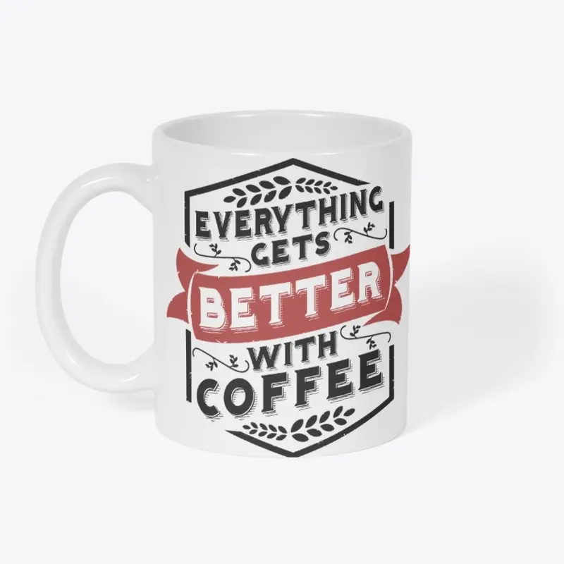 Everything Gets Better With Coffee